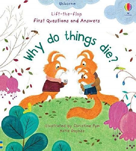 First Questions and Answers Why Do Things Die? 3-5 Years - 12 Pages